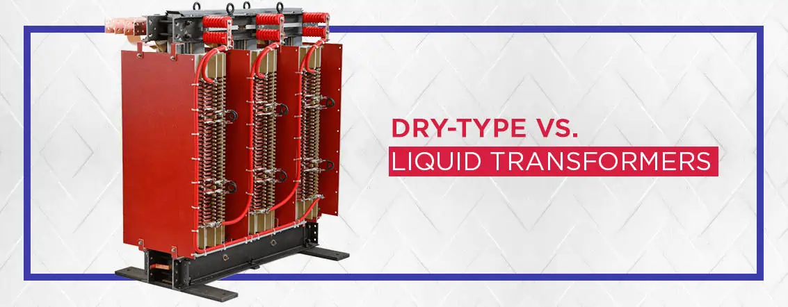 Dry Type vs. Liquid Transformers