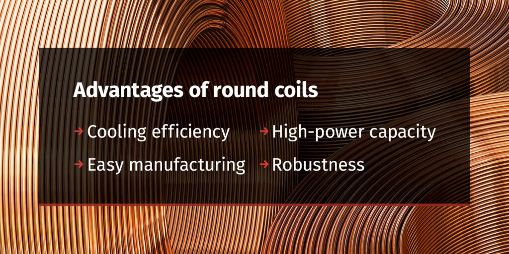 Advantages of Round Coils Advantages of Round Coils