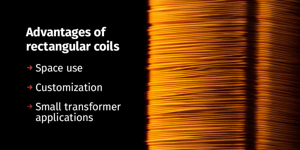 Advantages of Rectangular Coils Advantages of Rectangular Coils