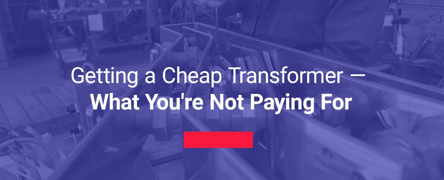 Getting a Cheap Transformer — What You're Not Paying For