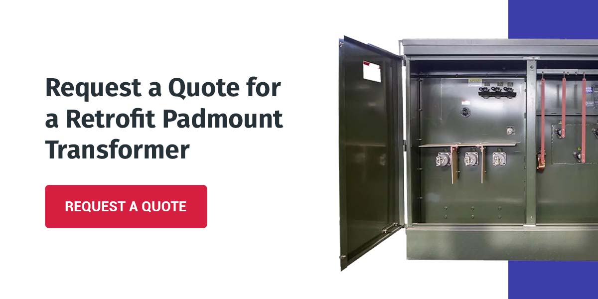 Request a Quote for a Retrofit Padmount Transformer 