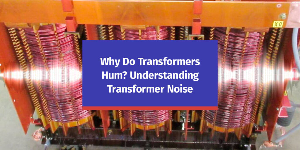 Transformer Hum Coupling Why Do Transformers Hum | ELSCO Transformers | Learn More