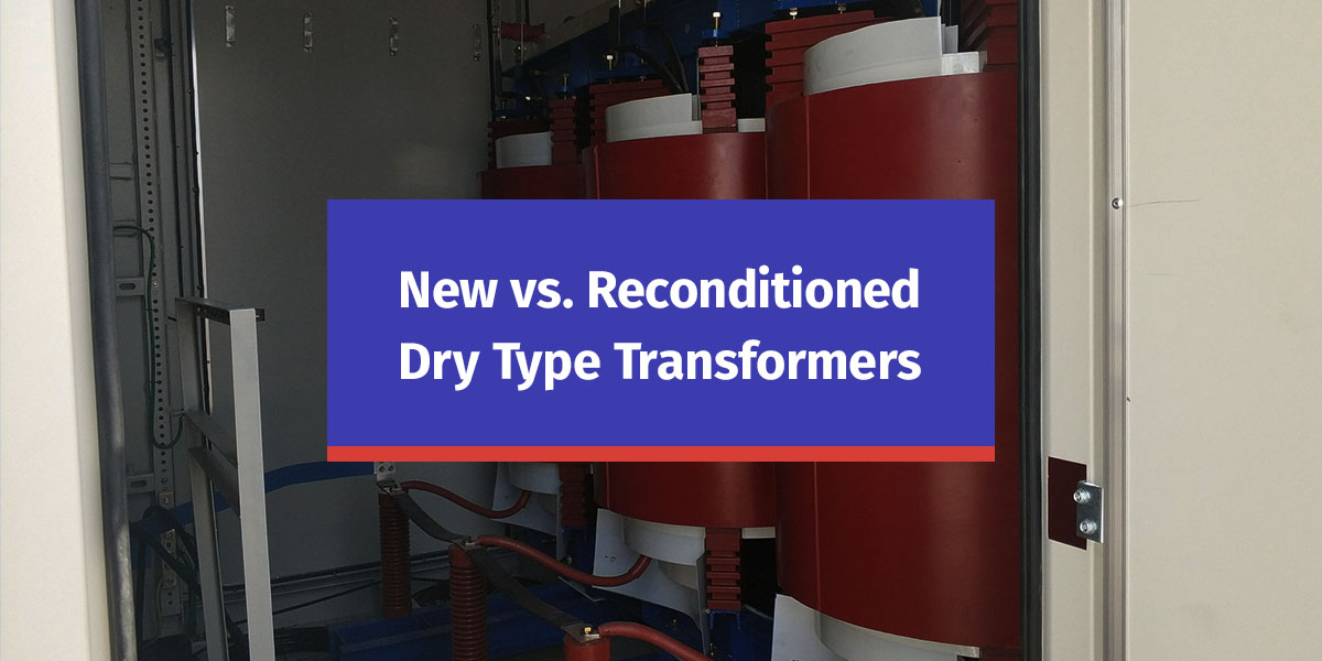 New vs. Reconditioned Dry Type Transformers