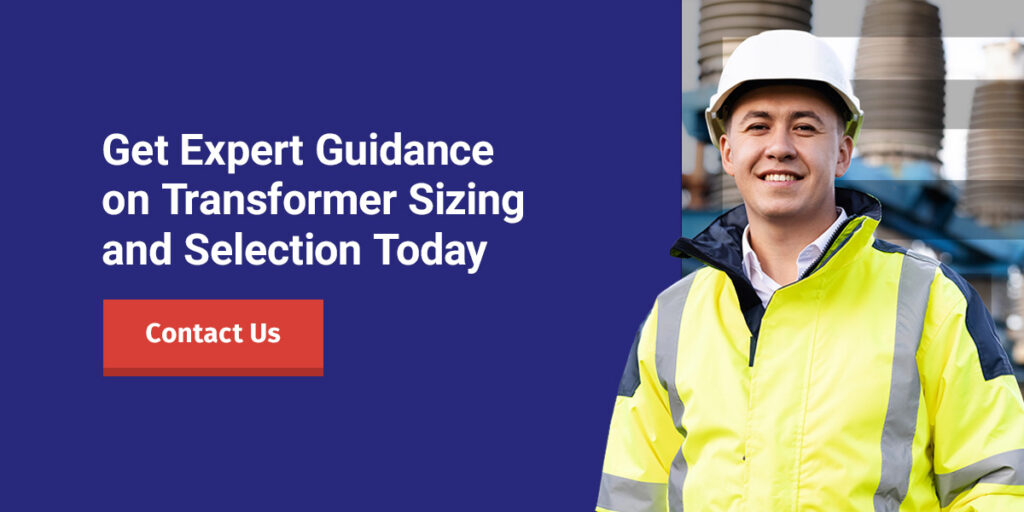 Get Expert Guidance on Transformer Sizing and Selection Today