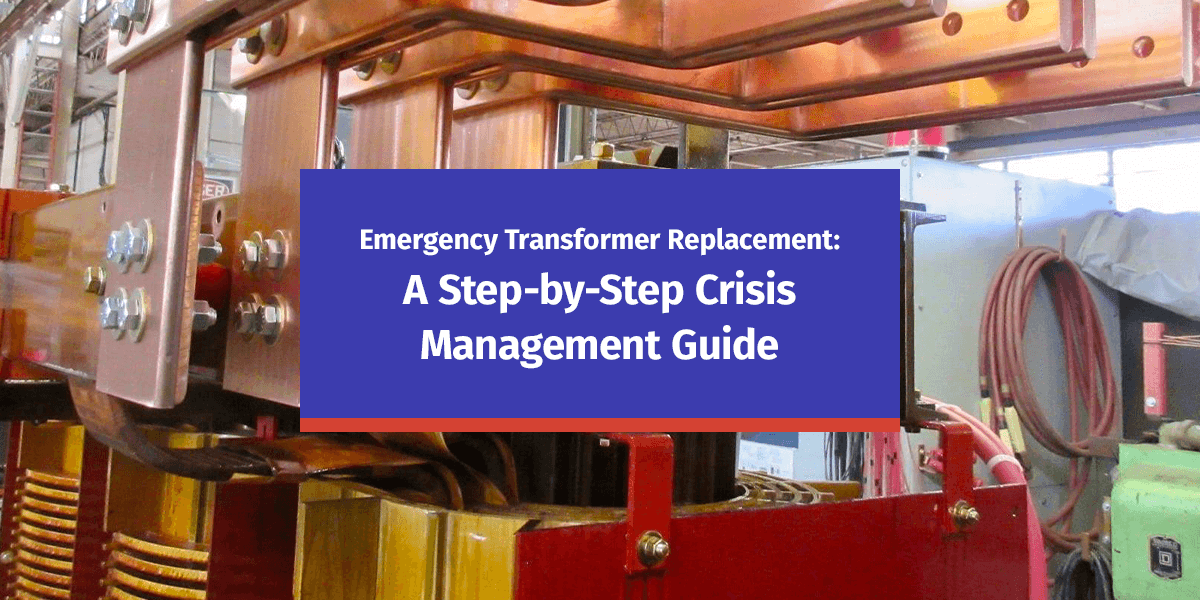 Emergency Transformer Replacement: A Step-by-Step Crisis Management Guide